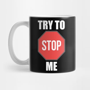 Try To Stop Me Mug